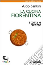 La cucina fiorentinaStoria e ricette. E-book. Formato EPUB ebook