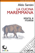 La cucina maremmanaStoria e ricette. E-book. Formato EPUB ebook