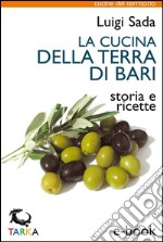 La cucina della Terra di BariStoria e ricette. E-book. Formato EPUB