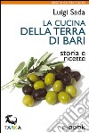 La cucina della Terra di BariStoria e ricette. E-book. Formato EPUB ebook di Luigi Sada