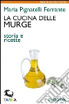La cucina delle Murge: Storia e ricette. E-book. Formato Mobipocket ebook di Maria Pignatelli Ferrante