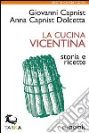 La cucina vicentinaStoria e ricette. E-book. Formato EPUB ebook di Anna Capnist Dolcetta