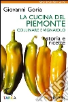 La cucina del Piemonte collinare e vignaiolo: Storia e ricette. E-book. Formato EPUB ebook di Giovanni Goria