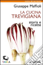 La cucina trevigianaStoria e ricette. E-book. Formato EPUB