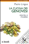 La cucina dei genovesi: Storia e ricette. E-book. Formato EPUB ebook di Paolo Lingua