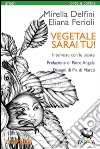 Vegetale sarai tu!Interviste con le piante. E-book. Formato EPUB ebook di Mirella Delfini