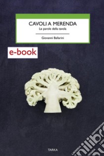 Cavoli a merenda: Le parole della tavola. E-book. Formato EPUB ebook di Giovanni Ballarini