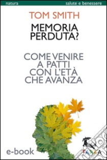 Memoria perduta?Come venire a patti con l'età che avanza. E-book. Formato Mobipocket ebook di Tom Smith