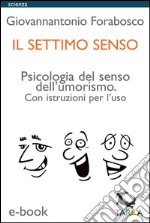 Il settimo sensoPsicologia del senso dell&apos;umorismo. Con istruzioni per l&apos;uso. E-book. Formato EPUB ebook