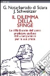 Il Dilemma della Sfinge: Le difficili scelte dell'uomo predatore assillato dalla compassione per le sue prede. E-book. Formato EPUB ebook di Giuseppe Notarbartolo di Sciara e Jeff Schweitzer