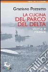 La cucina del Parco del Delta: Storia e ricette. E-book. Formato EPUB ebook di Graziano Pozzetto