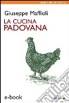 La cucina padovanaStoria e ricette. E-book. Formato EPUB ebook di Giuseppe Maffioli