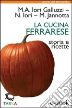 La cucina ferrareseStoria e ricette. E-book. Formato Mobipocket ebook