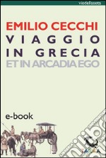 Viaggio in GreciaEt in Arcadia Ego. E-book. Formato EPUB ebook