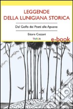 Leggende della Lunigiana storicaDal Golfo dei Poeti alle Apuane. E-book. Formato EPUB ebook