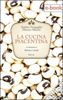 La cucina piacentinaStoria e ricette. E-book. Formato EPUB ebook di Andrea Sinigaglia