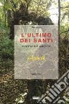 L'ultimo dei Santi. E-book. Formato Mobipocket ebook di Marisa Salabelle