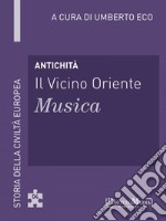 Antichità - Il Vicino Oriente - Musica: Storia della Civiltà Europea a cura di Umberto Eco - 4. E-book. Formato EPUB