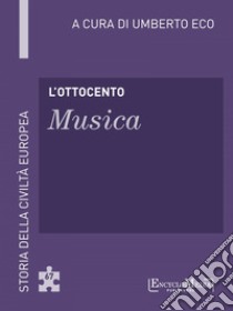 L'Ottocento - Musica: Storia della Civiltà Europea a cura di Umberto Eco - 62. E-book. Formato EPUB ebook di Umberto Eco