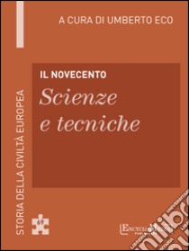 Il Novecento - Scienze e tecniche: Storia della Civiltà Europea a cura di Umberto Eco - 70. E-book. Formato EPUB ebook di Umberto Eco