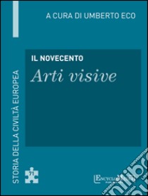 Il Novecento - Arti visive: Storia della Civiltà Europea a cura di Umberto Eco - 72. E-book. Formato EPUB ebook di Umberto Eco