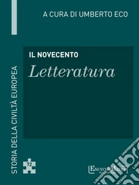 Il Novecento - Letteratura: Storia della Civiltà Europea a cura di Umberto Eco - 73. E-book. Formato EPUB ebook