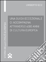 Le introduzioni di Umberto Eco  Attraverso 6000 anni di cultura: Storia della Civiltà Europea a cura di Umberto Eco - 75. E-book. Formato EPUB ebook