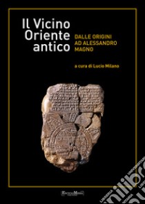 Il Vicino Oriente antico: dalle origini ad Alessandro Magno. E-book. Formato EPUB ebook di Lucio Milano