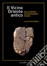 Il Vicino Oriente antico: dalle origini ad Alessandro Magno. E-book. Formato EPUB