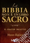 La Bibbia non è un libro sacro. Il grande inganno. E-book. Formato EPUB ebook di Mauro Biglino