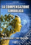La compensazione simbolica. Comprendere i «casi» della vita. E-book. Formato EPUB ebook di Giorgio Mambretti