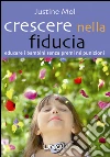 Crescere nella fiducia. Educare i bambini senza premi ne punizioni. E-book. Formato EPUB ebook di Justine Mol