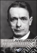 Chi ha Avvelenato Rudolf Steiner?Biografia non autorizzata di un grande iniziato. E-book. Formato EPUB ebook