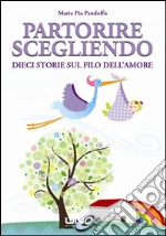 Partorire scegliendo. Dieci storie sul filo dell'amore. E-book. Formato EPUB