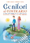 Genitori al contrario. Guarda attraverso gli occhi dei tuoi figli ed esprimi il meglio di te come genitore. E-book. Formato EPUB ebook