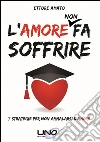 L'Amore non fa soffrire. E-book. Formato EPUB ebook di Ettore Amato