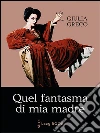 Quel fantasma di mia madre. E-book. Formato EPUB ebook di Giulia Greco