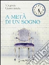 A metà di un sogno. E-book. Formato Mobipocket ebook di Virginia Cammarata