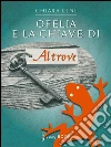 Ofelia e la chiave di Altrove. E-book. Formato EPUB ebook di Chiara Cini