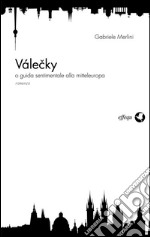 Valecky: o guida sentimentale alla Mitteleuropa. E-book. Formato Mobipocket ebook