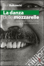 La danza delle mozzarelle: Slow food, Eataly, Coop e la loro narrazione. E-book. Formato EPUB ebook