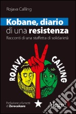 Kobane, diario di una resistenza: Racconti di una staffetta di solidarietà. E-book. Formato EPUB ebook