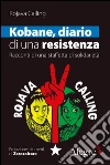 Kobane, diario di una resistenza: Racconti di una staffetta di solidarietà. E-book. Formato EPUB ebook di Rojava Calling