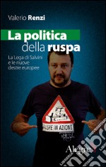 La politica della ruspa: La Lega di Salvini e le nuove destre europee. E-book. Formato EPUB ebook