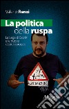 La politica della ruspa: La Lega di Salvini e le nuove destre europee. E-book. Formato EPUB ebook