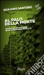 Al palo della morte: Storia di un omicidio in una periferia meticcia. E-book. Formato EPUB ebook