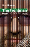 The Frontman: Bono (nel nome del potere). E-book. Formato EPUB ebook di Harry Browne