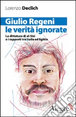 Giulio Regeni, le verità ignorate: La dittatura di al-Sisi e i rapporti tra Italia ed Egitto. E-book. Formato EPUB