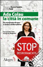 Ada Colau, la città in comune: Da occupante di case a sindaca di Barcellona. E-book. Formato EPUB ebook