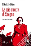 La mia guerra di Spagna. E-book. Formato EPUB ebook di Serena Nozzoli